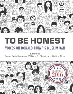 Seller image for To Be Honest: Voices on Donald Trump's Muslim Ban by Kaufman, Sarah Beth, Christ, William G., Noor, Habiba [Paperback ] for sale by booksXpress