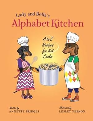 Bild des Verkufers fr Lady and Bella's Alphabet Kitchen: A to Z Recipes for Kid Cooks by Bridges, Annette [Paperback ] zum Verkauf von booksXpress