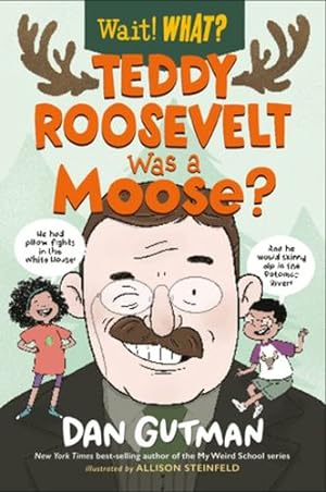 Bild des Verkufers fr Teddy Roosevelt Was a Moose? (Wait! What?) by Gutman, Dan [Paperback ] zum Verkauf von booksXpress