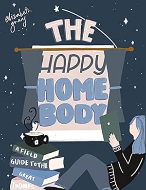 Seller image for The Happy Homebody: A Field Guide to the Great Indoors by Gray, Elizabeth [Hardcover ] for sale by booksXpress