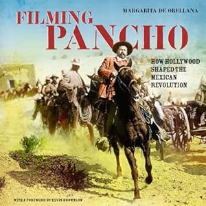 Immagine del venditore per Filming Pancho Villa: How Hollywood Shaped the Mexican Revolution [Soft Cover ] venduto da booksXpress