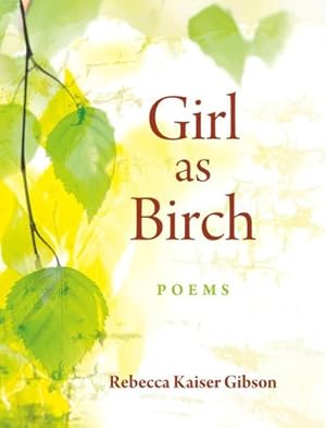 Image du vendeur pour Girl as Birch: Poems by Kaiser Gibson, Rebecca [Paperback ] mis en vente par booksXpress