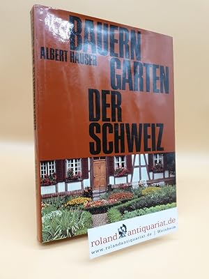Bauerngärten der Schweiz. Ursprünge, Entwicklung und Bedeutung