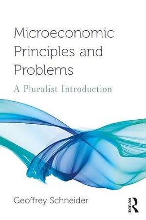 Seller image for Microeconomic Principles and Problems: A Pluralist Introduction (Routledge Pluralist Introductions to Economics) by Schneider, Geoffrey [Paperback ] for sale by booksXpress