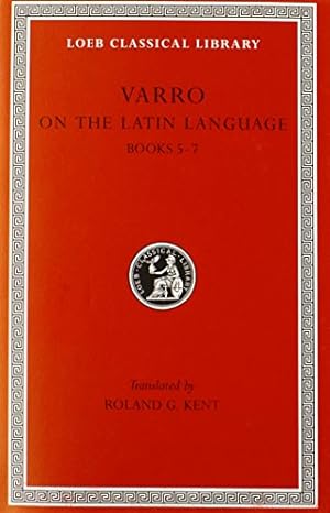 Immagine del venditore per Varro: On the Latin Language, Volume I, Books 5-7 (Loeb Classical Library No. 333) by Varro [Hardcover ] venduto da booksXpress