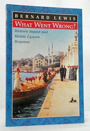 Seller image for What Went Wrong? Western Impact and Middle Eastern Response for sale by Adelaide Booksellers