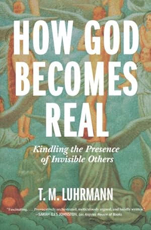 Seller image for How God Becomes Real : Kindling the Presence of Invisible Others for sale by GreatBookPrices