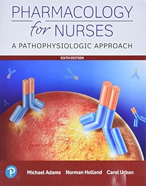 Seller image for Pharmacology for Nurses: A Pathophysiologic Approach (6th Edition) by Adams, Michael P., Holland Ph.D., Norman, Urban PhD RN, Carol [Paperback ] for sale by booksXpress