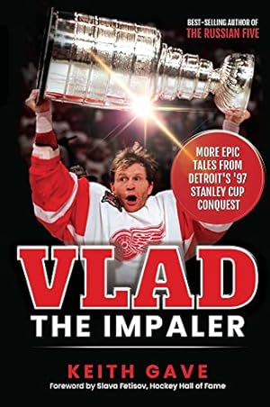 Seller image for Vlad the Impaler: More Epic Tales From Detroit's '97 Stanley Cup Conquest by Gave, Keith [Paperback ] for sale by booksXpress
