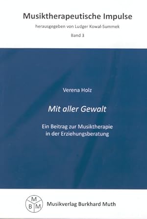 Mit aller Gewalt: Ein Beitrag zur Musiktherapie in der Erziehungsberatung (Musiktherapeutische Im...
