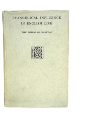 Bild des Verkufers fr Evangelical Influence In English Life. Golden Lectures Delivered In The Church of St. Margaret Lothbury 1932-1933 zum Verkauf von World of Rare Books