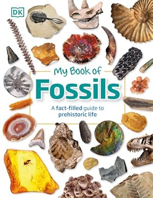 Bild des Verkufers fr My Book of Fossils : A Fact-filled Guide to Prehistoric Life zum Verkauf von GreatBookPricesUK