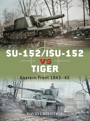 Seller image for Su-152/Isu-152 Vs Tiger : Eastern Front 1943?45 for sale by GreatBookPrices
