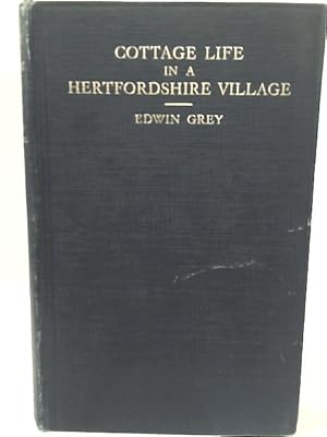 Seller image for Cottage Life in A Hertfordshire Village , "How the Agricultural Labourer Live and Fared in the Late '60's and the '70's" for sale by World of Rare Books