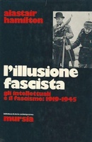 L'ILLUSIONE FASCISTA. Gli intellettuali e il fascismo: 1919-1945
