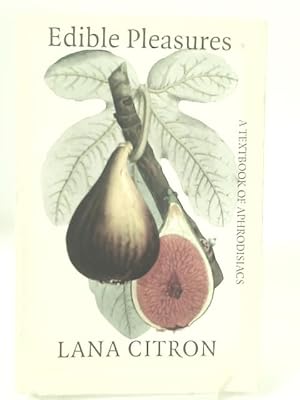 Seller image for Edible Pleasures: A Textbook of Aphrodisiacs for sale by World of Rare Books