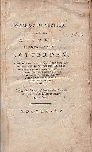 Waaragtig verhaal van de muiterij binnen de stad Rotterdam, die tegens de regeering ontstaan is; ...