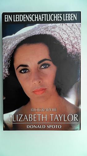Ein leidenschaftliches Leben: Elizabeth Taylor. Eine Biographie,