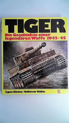 Seller image for Tiger - die Geschichte einer legendren Waffe 1942 - 1945. for sale by Antiquariat Maiwald