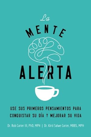 Seller image for La mente alerta / The Morning Mind : USA Sus Primeros Pesamientos Para Conquistar Su Da Y Mejorar Su Vida / Use Your First Thoughts to Conquer Your Day and Improve Your Life -Language: spanish for sale by GreatBookPrices