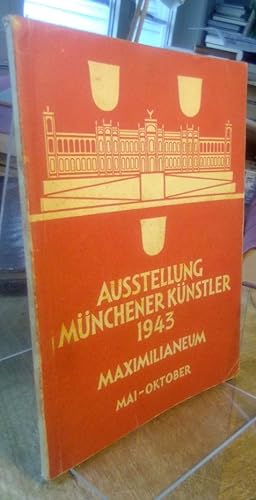Ausstellung Münchener Künstler 1943 Maximilianeum Mai-Oktober. Amtlicher Katalog - Textausgabe.