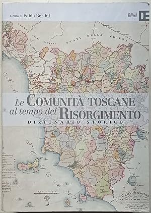 Le comunità toscane al tempo del Risorgimento. Dizionario storico.