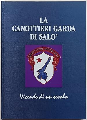 La Canottieri Garda di Salò - Vicende di un secolo.