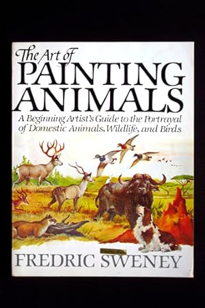 Seller image for The Art of Painting Animals. A Beginning Artist`s Guide to the Portrayal of Domestic Animals, Wildlife, an Birds. for sale by Verlag + Antiquariat Nikolai Lwenkamp