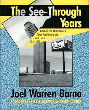 The See-Through Years: Creation and Destruction in Texas Architecture and Real Estate, 1981-1991