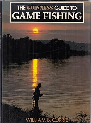 Seller image for THE GUINNESS GUIDE TO GAME FISHING. By William B. Currie. for sale by Coch-y-Bonddu Books Ltd