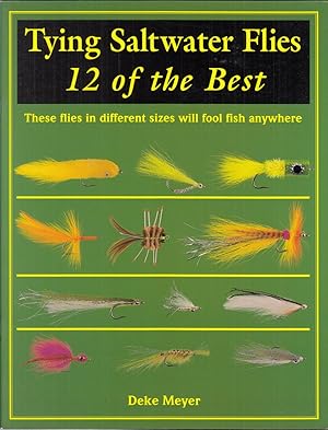 Seller image for TYING SALTWATER FLIES: 12 OF THE BEST. By Deke Meyer. for sale by Coch-y-Bonddu Books Ltd