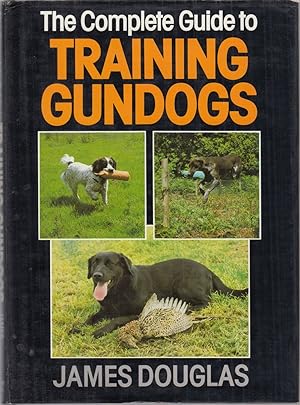 Immagine del venditore per THE COMPLETE GUIDE TO TRAINING GUNDOGS. By James Douglas. venduto da Coch-y-Bonddu Books Ltd