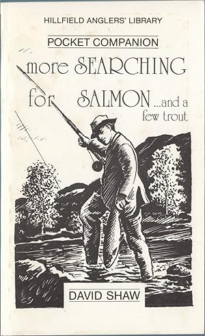 Seller image for MORE SEARCHING FOR SALMON: .AND A FEW TROUT. By David Shaw. for sale by Coch-y-Bonddu Books Ltd