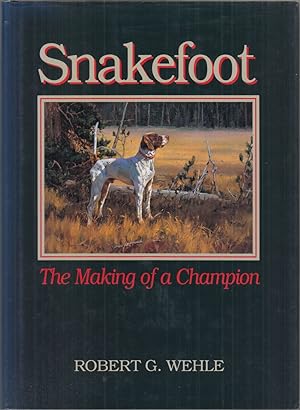 Seller image for SNAKEFOOT: THE MAKING OF A CHAMPION. By Robert G. Wehle. for sale by Coch-y-Bonddu Books Ltd