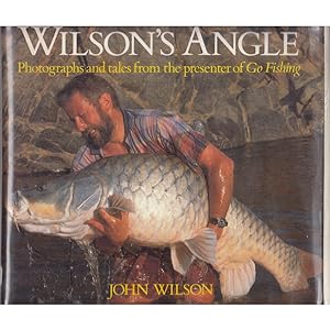 Seller image for WILSON'S ANGLE: PHOTOGRAPHS AND TALES FROM THE PRESENTER OF 'GO FISHING'. By John Wilson. for sale by Coch-y-Bonddu Books Ltd