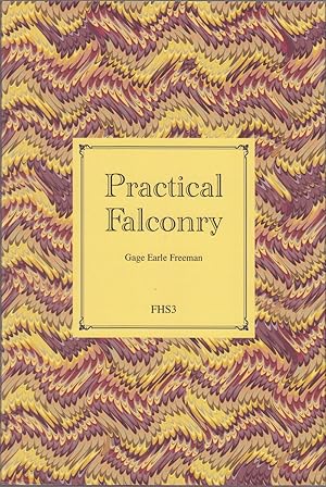 Seller image for PRACTICAL FALCONRY; TO WHICH IS ADDED HOW I BECAME A FALCONER. By Gage Earl Freeman. Falconry Heritage Series Number 3. Standard Edition. for sale by Coch-y-Bonddu Books Ltd
