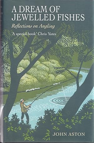 Seller image for A DREAM OF JEWELLED FISHES: RELECTIONS ON ANGLING. By John Aston. for sale by Coch-y-Bonddu Books Ltd