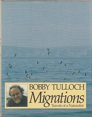 Seller image for MIGRATIONS: TRAVELS OF A NATURALIST. By Bobby Tulloch. for sale by Coch-y-Bonddu Books Ltd