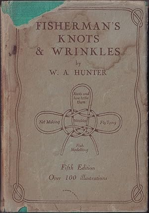 Seller image for FISHERMAN'S KNOTS & WRINKLES. Comprising: Knots, splices, etc., and how to make them. Fly-dressing: a simple method. Net-making for amateurs. Modelling fish in plaster. Hints and wrinkles. By W.A. Hunter. for sale by Coch-y-Bonddu Books Ltd
