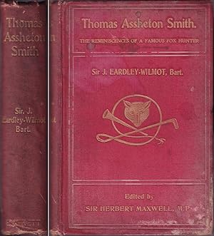 Image du vendeur pour REMINISCENCES OF THE LATE THOMAS ASSHETON SMITH, ESQ. A FAMOUS FOX-HUNTER, OR THE PURSUITS OF AN ENGLISH COUNTRY GENTLEMAN. By Sir John E. Eardley-Wilmot, Bart. mis en vente par Coch-y-Bonddu Books Ltd