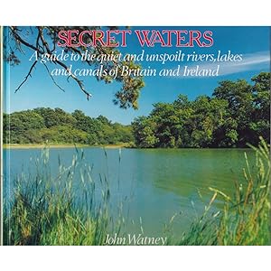 Seller image for SECRET WATERS: A GUIDE TO THE QUIET AND UNSPOILT RIVERS, LAKES AND CANALS OF BRITAIN AND IRELAND. By John Watney. for sale by Coch-y-Bonddu Books Ltd