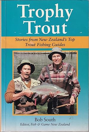 Bild des Verkufers fr TROPHY TROUT: STORIES FROM NEW ZEALAND'S TOP TROUT FISHING GUIDES. By Bob South. zum Verkauf von Coch-y-Bonddu Books Ltd