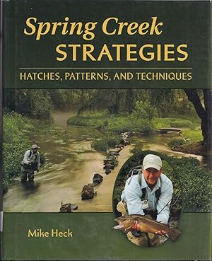 Seller image for SPRING CREEK STRATEGIES: HATCHES, PATTERNS, AND TECHNIQUES. By Mike Heck. Photographs by Jay Nichols. for sale by Coch-y-Bonddu Books Ltd