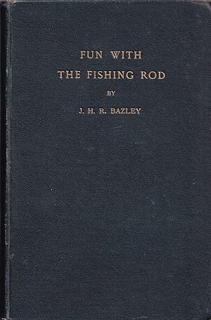 Seller image for FUN WITH THE FISHING ROD. By J.R. Bazley. Cloth-bound issue. for sale by Coch-y-Bonddu Books Ltd