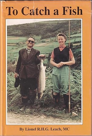 Seller image for TO CATCH A FISH: FISHING ONWARD THROUGH LIFE. by Lionel R.H.G. Leach. for sale by Coch-y-Bonddu Books Ltd