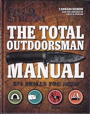 Imagen del vendedor de FIELD & STREAM: THE TOTAL OUTDOORSMAN MANUAL: 374 SKILLS YOU NEED. By T. Edward Nickens and the Editors of Field & Stream. With special contributions by Phil Bourjaily, Kirk Deeter, Anthony Licata, Keith McCafferty, John Merwin, and David E. Petzal. a la venta por Coch-y-Bonddu Books Ltd