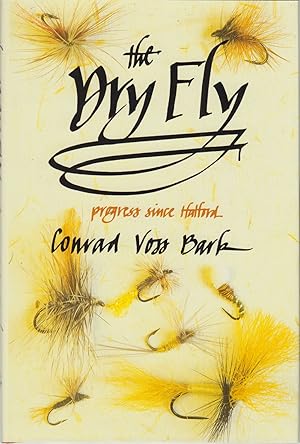 Seller image for THE DRY FLY: PROGRESS SINCE HALFORD. By Conrad Voss Bark. for sale by Coch-y-Bonddu Books Ltd