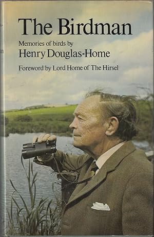 Seller image for THE BIRDMAN: MEMORIES OF BIRDS. By Henry Douglas-Home. With a foreword by The Lord Home of the Hirsel. Edited by John McEwen. Line drawings by Sir Peter Scott and Robert Gillmor. for sale by Coch-y-Bonddu Books Ltd