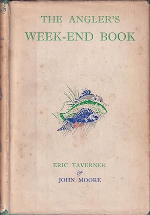 Bild des Verkufers fr THE ANGLER'S WEEK-END BOOK. By Eric Taverner & John Moore. zum Verkauf von Coch-y-Bonddu Books Ltd