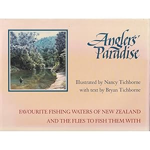 Immagine del venditore per ANGLERS' PARADISE: FAVOURITE FISHING WATERS OF NEW ZEALAND AND THE FLIES TO FISH THEM WITH. By Bryan Tichborne. Illustrations by Nancy Tichborne. venduto da Coch-y-Bonddu Books Ltd